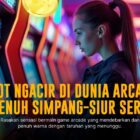 Serunya Main JILI Arcade: Game Arcade Paling Hits di Indonesia